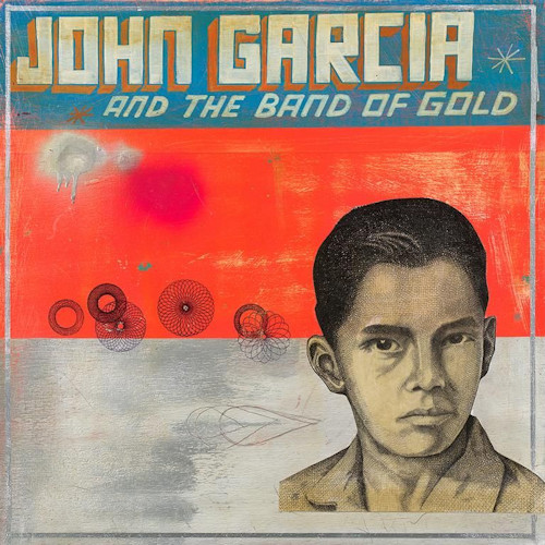 GARCIA, JOHN - JOHN GARCIA AND THE BAND OF GOLDGARCIA, JOHN - JOHN GARCIA AND THE BAND OF GOLD.jpg